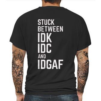 Stuck Between Idk Idc And Idgaf Mens Back Print T-shirt | Favorety