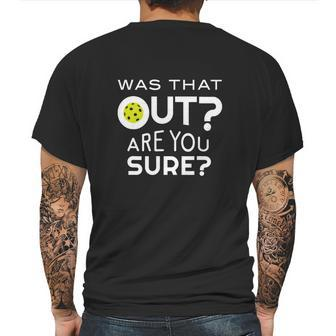 Was That Out Are You Sure Pickleball Mens Back Print T-shirt | Favorety