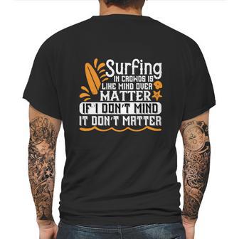 Surfing In Crowds Is Like Mind Over Matter If I Don’T Mind It Don’T Matter Mens Back Print T-shirt | Favorety CA