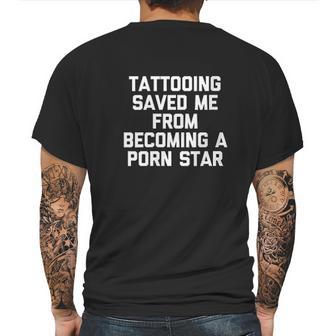 Tattooing Saved Me From Becoming A Pon Star Mens Back Print T-shirt | Favorety AU