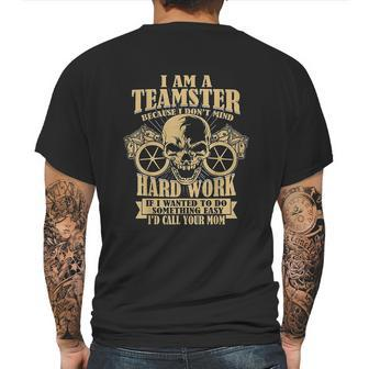I Am A Teamster Because I Dont Mind Hard Work Mens Back Print T-shirt | Favorety