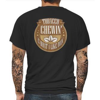 Tobacco Chewing Is What I Like Doing Chewing Tobacco Mens Back Print T-shirt | Favorety