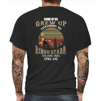 Some Of Us Grew Up Listening To Ringo Starr The Cool Ones Still Do Mens Back Print T-shirt | Favorety CA