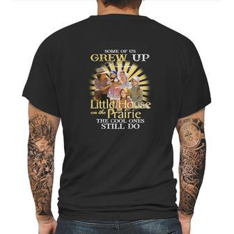 Some Of Us Grew Up Watching Little House On The Prairie The Cool Ones Still Do Mens Back Print T-shirt | Favorety DE