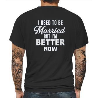 I Used To Be Married But Im Better Now Funny Divorce Mens Back Print T-shirt | Favorety CA