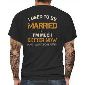 I Used To Be Married But Im Better Now Gift Funny Divorce Mens Back Print T-shirt | Favorety CA