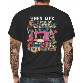 When Life Gives You Scraps Make Quilts Quilter Quilting Mens Back Print T-shirt | Favorety AU