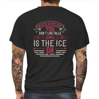 When Someone You Don’T Like Falls Omg Is The Ice Ok Mens Back Print T-shirt | Favorety AU