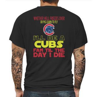 I Will Be A Cubs Fan Til The Day I Die Mens Back Print T-shirt | Favorety UK