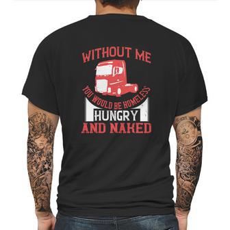 Without Me You Would Be Homeless Hungry And Naked Mens Back Print T-shirt | Favorety UK