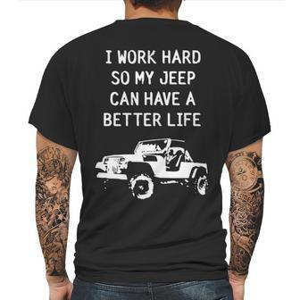 I Work Hard So My Jeep Can Have A Better Life Jeep Mens Back Print T-shirt | Favorety