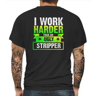 I Work Harder Than An Ugly Stripper Funny Mens Back Print T-shirt | Favorety