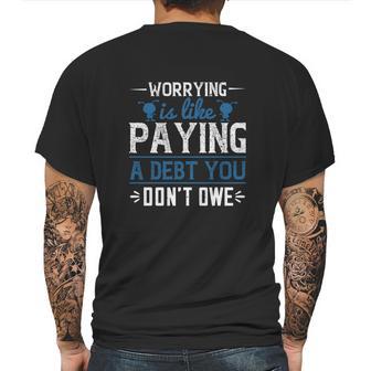 Worrying Is Like Paying A Debt You Don’T Owe Mens Back Print T-shirt | Favorety UK