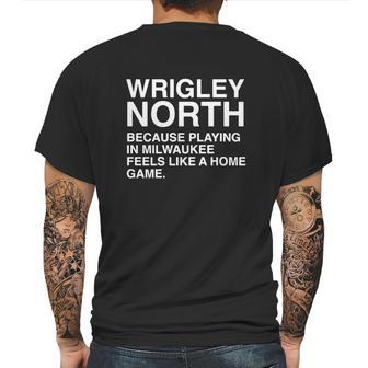 Wrigley North Because Playing In Milwaukee Feels Like A Home Game Mens Back Print T-shirt | Favorety UK