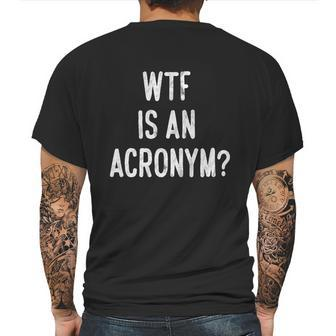 Wtf Is An Acronym Funny Mens Back Print T-shirt | Favorety