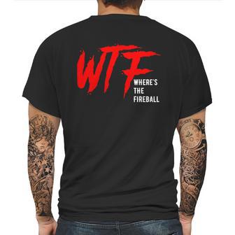 Wtf Wheres The Fireball T-Shirt Mens Back Print T-shirt | Favorety