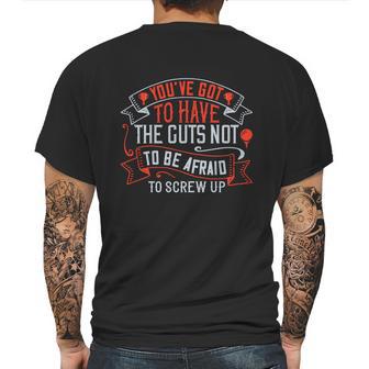 You’Ve Got To Have The Guts Not To Be Afraid To Screw Up Mens Back Print T-shirt | Favorety AU