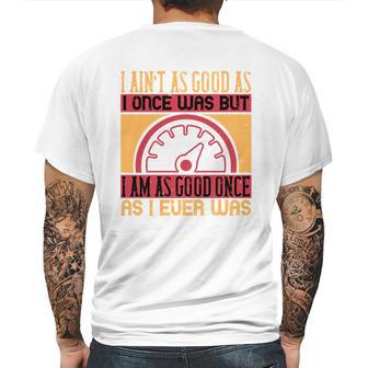 I Ain’T As Good As I Once Was But Mens Back Print T-shirt | Favorety AU