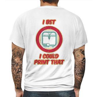 I Bet I Could Print That Mens Back Print T-shirt | Favorety UK