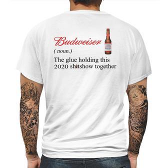 Budweiser The Glue Holding This 2020 Shitshow Together Shirt Mens Back Print T-shirt | Favorety DE