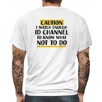 Caution I Watch Enough Id Channel To Know What Not To Do Mens Back Print T-shirt | Favorety UK