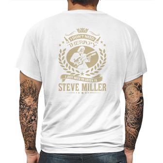 I Dont Need Therapy I Just Need To Listen To Steve Miller Tshirt Mens Back Print T-shirt | Favorety CA