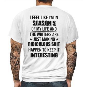 I Feel Like I Am In Season 5 Of My Life Mens Back Print T-shirt | Favorety UK