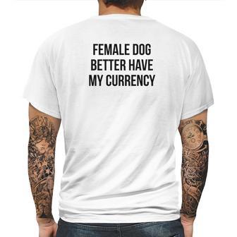 Female Dog Better Have My Currency Funny Word Mens Back Print T-shirt | Favorety AU