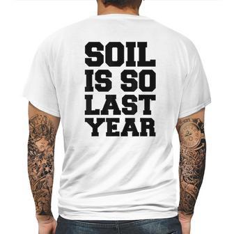 Hydroponics Soil Is So Last Year Funny Gardening Mens Back Print T-shirt | Favorety