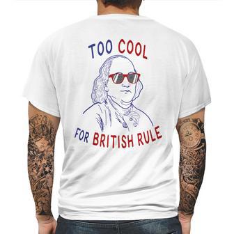 Independence Day Too Cool British Rule Benjamin Franklin Mens Back Print T-shirt | Favorety UK