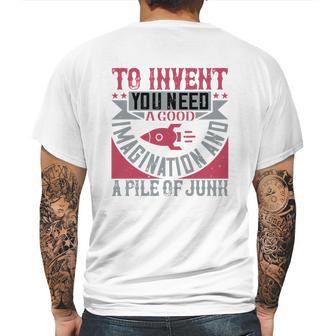 To Invent You Need A Good Imagination And A Pile Of Junk Mens Back Print T-shirt | Favorety CA