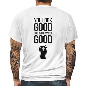 You Look Open Casket Good Mortician Or Undertaker Mens Back Print T-shirt | Favorety AU