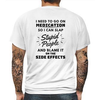 I Need To Go On Medication So I Can Slap Stupid People Shirtc Mens Back Print T-shirt | Favorety DE