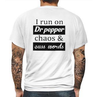 I Run On Dr Pepper Chaos And Cuss Words Mens Back Print T-shirt | Favorety