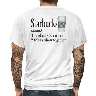 Starbucks The Glue Holding This 2020 Shitshow Together Shirt Mens Back Print T-shirt | Favorety UK