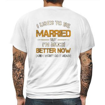 I Used To Be Married But Im Better Now Gift Funny Divorce Mens Back Print T-shirt | Favorety