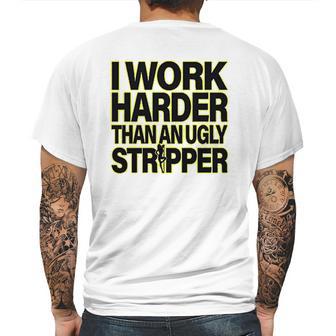 I Work Harder Than An Ugly Stripper Mens Back Print T-shirt | Favorety