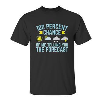 100 Percent Chance Of Telling You Forecast Unisex T-Shirt | Favorety UK