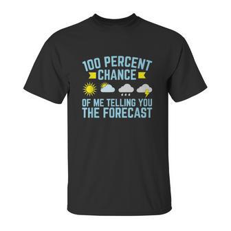 100 Percent Chance Of Me Telling You The Forecast Weather Unisex T-Shirt | Favorety UK