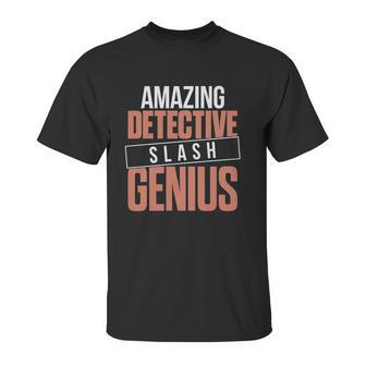 6Tn Funny Amazing Detective Slash Genius Unisex T-Shirt | Favorety AU