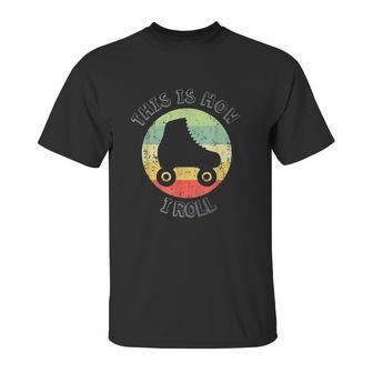 70S This Is How I Roll Vintage Retro Roller Skates Unisex T-Shirt | Favorety AU