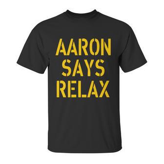 Aaron Says Relax Green Bay Football Quote Graphic Design Printed Casual Daily Basic Unisex T-Shirt | Favorety DE