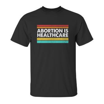 Abortion Is Healthcare Feminist Pro Choice Unisex T-Shirt | Favorety