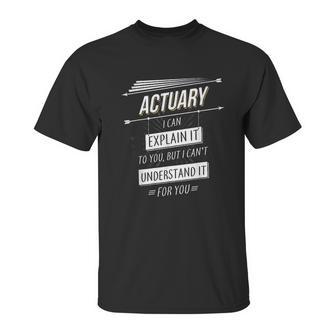 Actuaries Gift Funny Design With Actuary Quote Unisex T-Shirt | Favorety