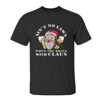 Aint No Laws When You Drink With Claus Funny Unisex T-Shirt | Favorety