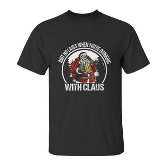 Aint No Laws When You Are Drinking With Claus Funny Unisex T-Shirt | Favorety