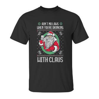 Aint No Laws When Youre Drinking With Claus Unisex T-Shirt | Favorety