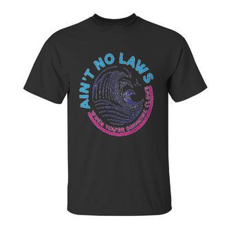 Aint No Laws When Youre Drinking Claws Unisex T-Shirt | Favorety