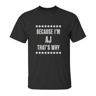 Because I Am The Aj Thats Why Unisex T-Shirt | Favorety AU