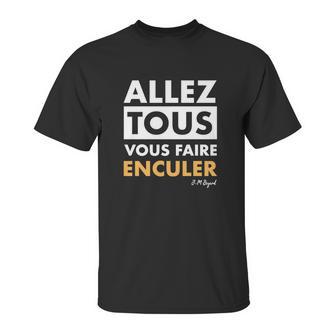 Allez Tous Vous Faire Enculer J M Bigand Unisex T-Shirt | Favorety AU